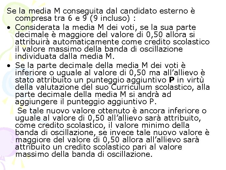 Se la media M conseguita dal candidato esterno è compresa tra 6 e 9 Se la media M conseguita dal candidato esterno è compresa tra 6 e 9