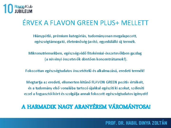 ÉRVEK A FLAVON GREEN PLUS+ MELLETT Hiánypótló, prémium kategóriás, tudományosan megalapozott, egészségtámogató, életminőség-javító, egyedülálló