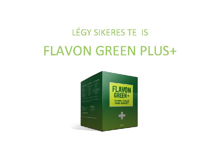 LÉGY SIKERES TE IS FLAVON GREEN PLUS+ 