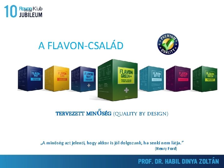 A FLAVON-CSALÁD TERVEZETT MINŐSÉG (QUALITY BY DESIGN) „A minőség azt jelenti, hogy akkor is