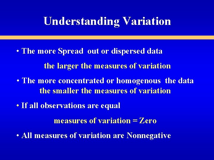 Understanding Variation • The more Spread out or dispersed data the larger the measures Understanding Variation • The more Spread out or dispersed data the larger the measures