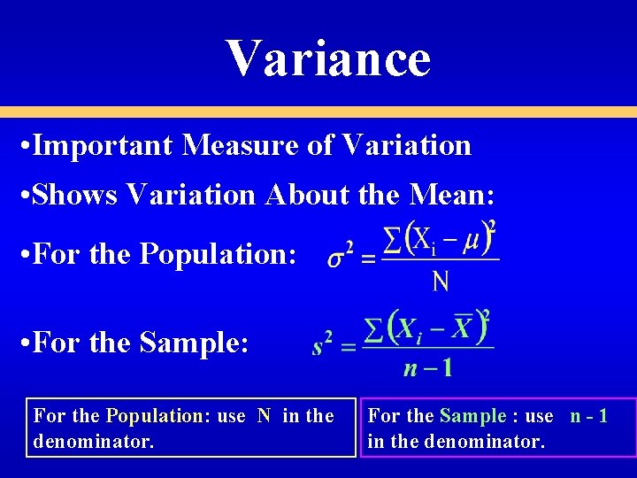 Variance • Important Measure of Variation • Shows Variation About the Mean: • For Variance • Important Measure of Variation • Shows Variation About the Mean: • For