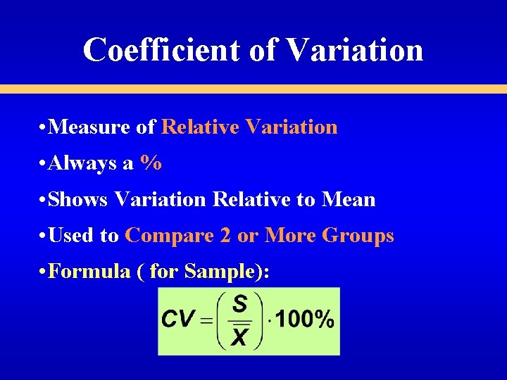 Coefficient of Variation • Measure of Relative Variation • Always a % • Shows Coefficient of Variation • Measure of Relative Variation • Always a % • Shows