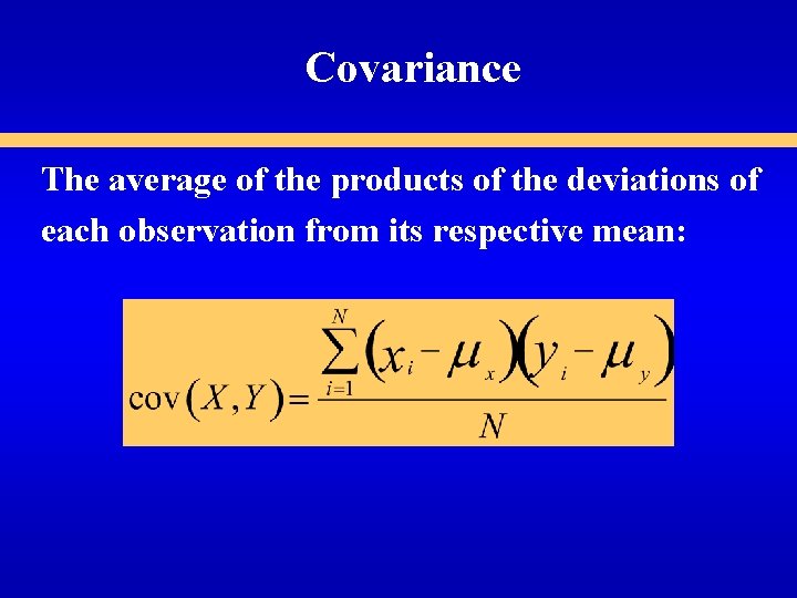 Covariance The average of the products of the deviations of each observation from its Covariance The average of the products of the deviations of each observation from its
