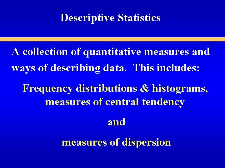 Descriptive Statistics A collection of quantitative measures and ways of describing data. This includes: Descriptive Statistics A collection of quantitative measures and ways of describing data. This includes: