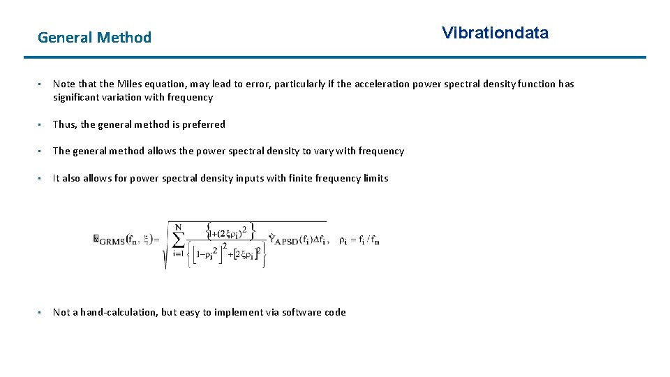 General Method Vibrationdata • Note that the Miles equation, may lead to error, particularly