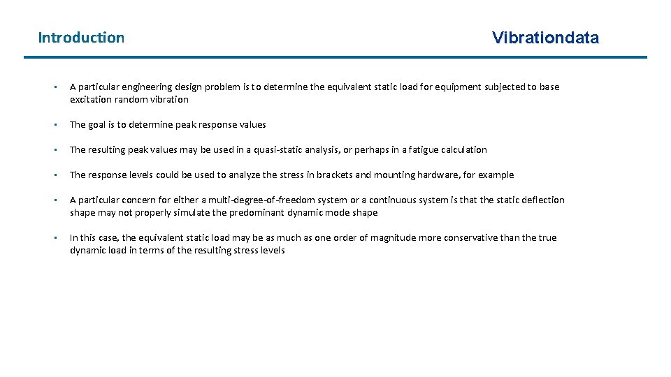 Introduction Vibrationdata • A particular engineering design problem is to determine the equivalent static