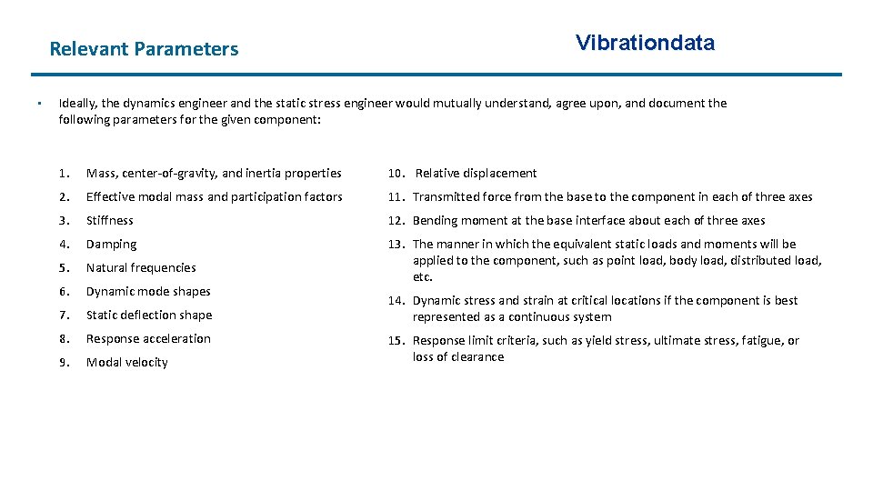 Vibrationdata Relevant Parameters • Ideally, the dynamics engineer and the static stress engineer would