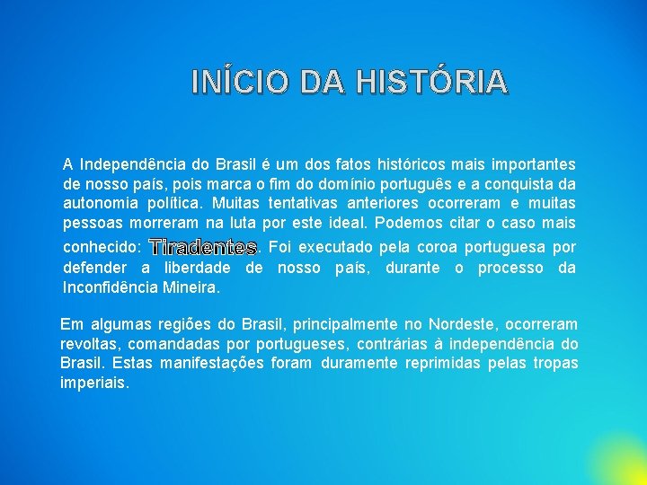 INÍCIO DA HISTÓRIA A Independência do Brasil é um dos fatos históricos mais importantes