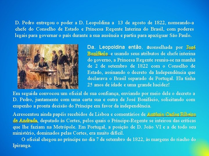 D. Pedro entregou o poder a D. Leopoldina a 13 de agosto de 1822,