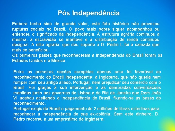 Pós Independência Embora tenha sido de grande valor, este fato histórico não provocou rupturas