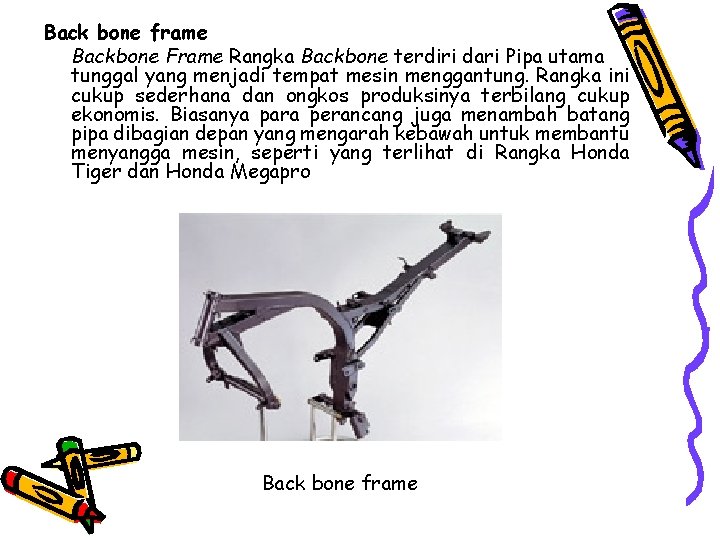 Back bone frame Backbone Frame Rangka Backbone terdiri dari Pipa utama tunggal yang menjadi Back bone frame Backbone Frame Rangka Backbone terdiri dari Pipa utama tunggal yang menjadi