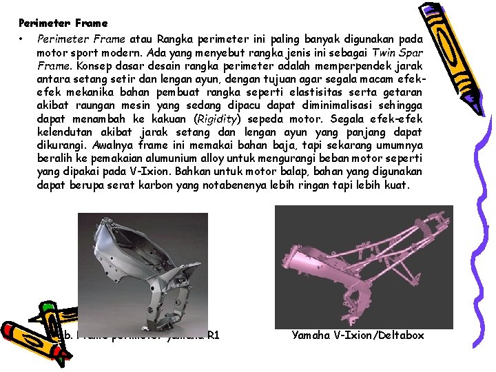 Perimeter Frame • Perimeter Frame atau Rangka perimeter ini paling banyak digunakan pada motor Perimeter Frame • Perimeter Frame atau Rangka perimeter ini paling banyak digunakan pada motor