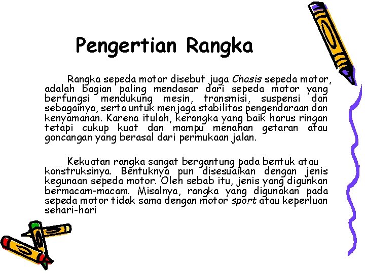 Pengertian Rangka sepeda motor disebut juga Chasis sepeda motor, adalah bagian paling mendasar dari