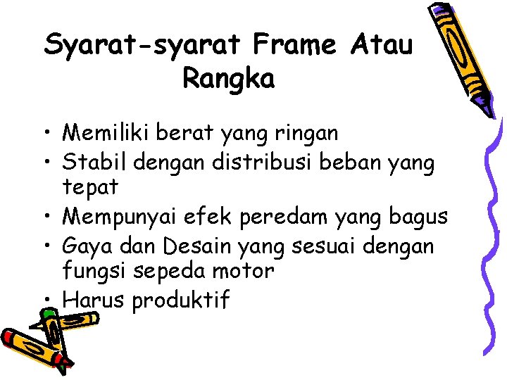 Syarat-syarat Frame Atau Rangka • Memiliki berat yang ringan • Stabil dengan distribusi beban Syarat-syarat Frame Atau Rangka • Memiliki berat yang ringan • Stabil dengan distribusi beban