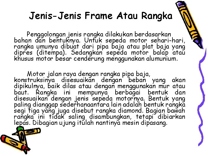 Jenis-Jenis Frame Atau Rangka Penggolongan jenis rangka dilakukan berdasarkan bahan dan bentuknya. Untuk sepeda Jenis-Jenis Frame Atau Rangka Penggolongan jenis rangka dilakukan berdasarkan bahan dan bentuknya. Untuk sepeda