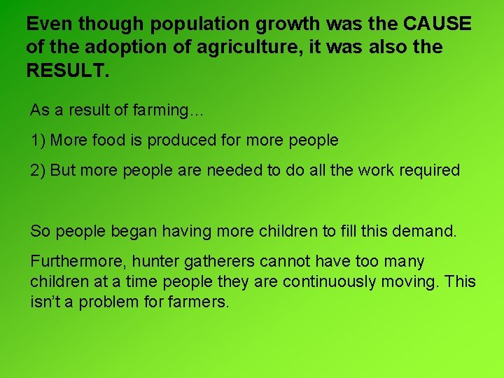 Even though population growth was the CAUSE of the adoption of agriculture, it was Even though population growth was the CAUSE of the adoption of agriculture, it was