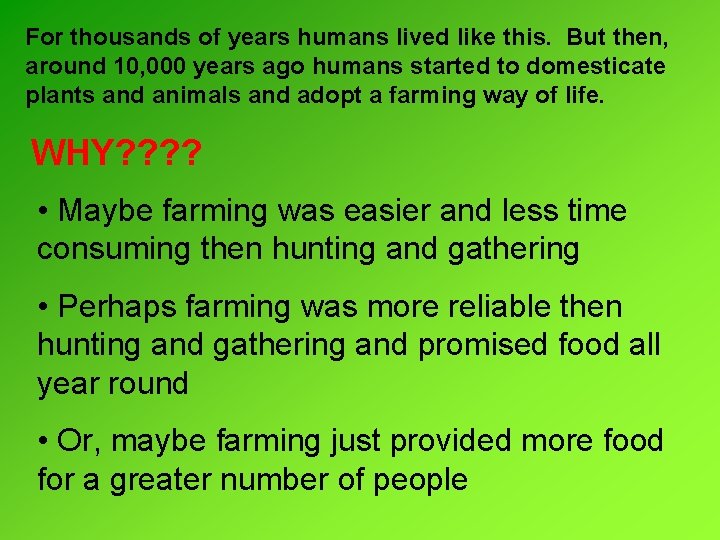 For thousands of years humans lived like this. But then, around 10, 000 years For thousands of years humans lived like this. But then, around 10, 000 years