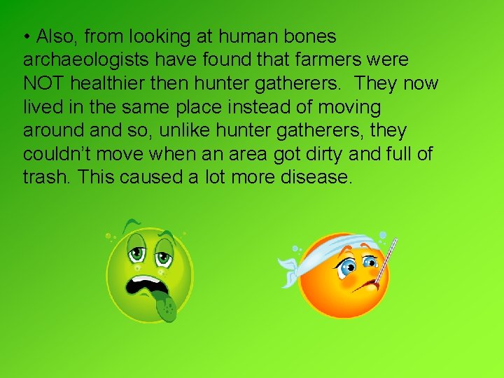 • Also, from looking at human bones archaeologists have found that farmers were • Also, from looking at human bones archaeologists have found that farmers were