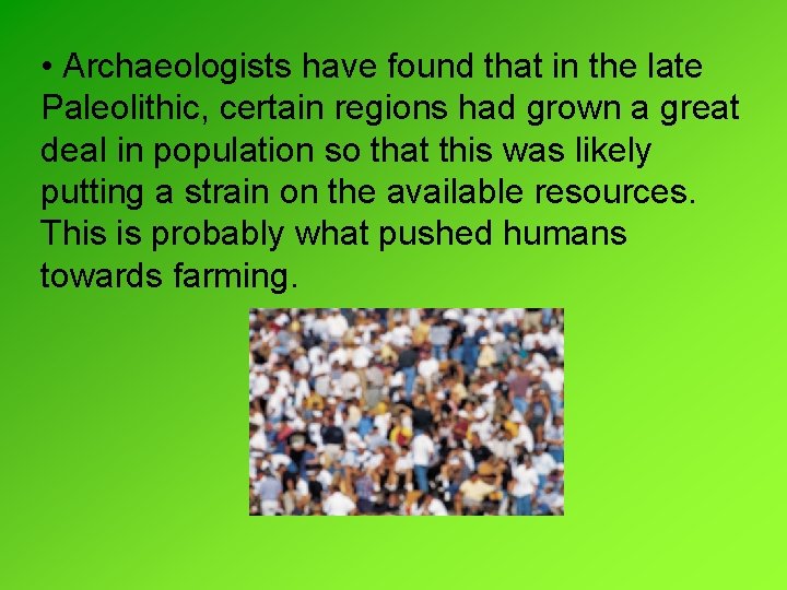 • Archaeologists have found that in the late Paleolithic, certain regions had grown • Archaeologists have found that in the late Paleolithic, certain regions had grown