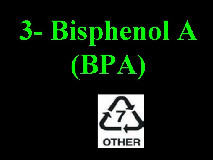 3 - Bisphenol A (BPA) 3 - Bisphenol A (BPA)