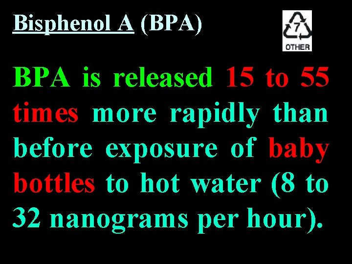 Bisphenol A (BPA) BPA is released 15 to 55 times more rapidly than before Bisphenol A (BPA) BPA is released 15 to 55 times more rapidly than before