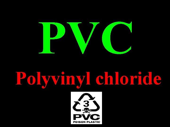 PVC Polyvinyl chloride PVC Polyvinyl chloride