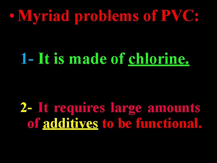 • Myriad problems of PVC: 1 - It is made of chlorine. 2 • Myriad problems of PVC: 1 - It is made of chlorine. 2