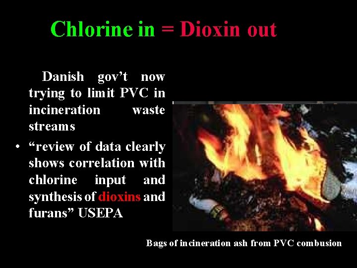 Chlorine in = Dioxin out • Danish gov’t now trying to limit PVC in Chlorine in = Dioxin out • Danish gov’t now trying to limit PVC in