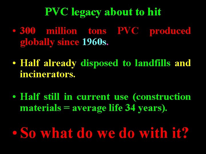 PVC legacy about to hit • 300 million tons PVC produced globally since 1960 PVC legacy about to hit • 300 million tons PVC produced globally since 1960