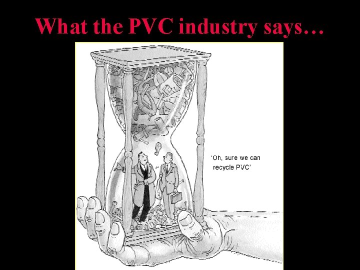 What the PVC industry says… What the PVC industry says…
