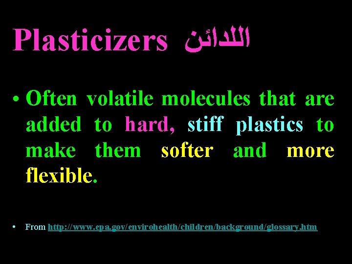 Plasticizers ﺍﻟﻠﺪﺍﺋﻦ • Often volatile molecules that are added to hard, stiff plastics to Plasticizers ﺍﻟﻠﺪﺍﺋﻦ • Often volatile molecules that are added to hard, stiff plastics to