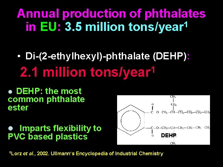 Annual production of phthalates in EU: 3. 5 million tons/year 1 • Di-(2 -ethylhexyl)-phthalate Annual production of phthalates in EU: 3. 5 million tons/year 1 • Di-(2 -ethylhexyl)-phthalate