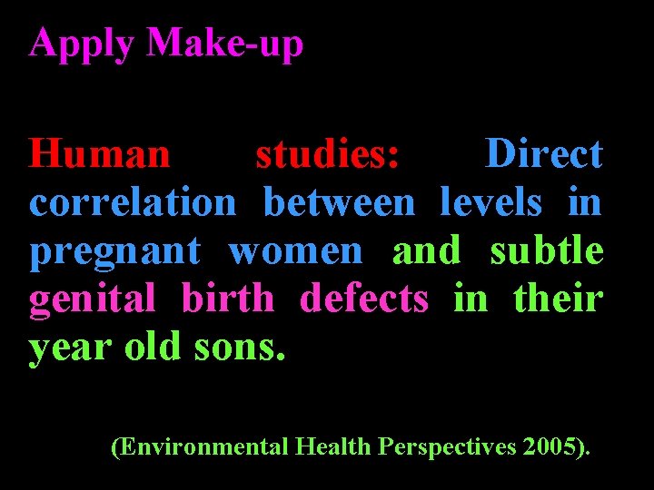 Apply Make-up Human studies: Direct correlation between levels in pregnant women and subtle genital Apply Make-up Human studies: Direct correlation between levels in pregnant women and subtle genital