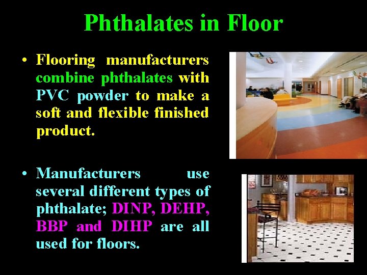 Phthalates in Floor • Flooring manufacturers combine phthalates with PVC powder to make a Phthalates in Floor • Flooring manufacturers combine phthalates with PVC powder to make a