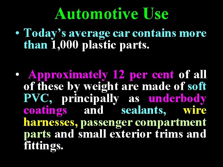 Automotive Use • Today’s average car contains more than 1, 000 plastic parts. • Automotive Use • Today’s average car contains more than 1, 000 plastic parts. •