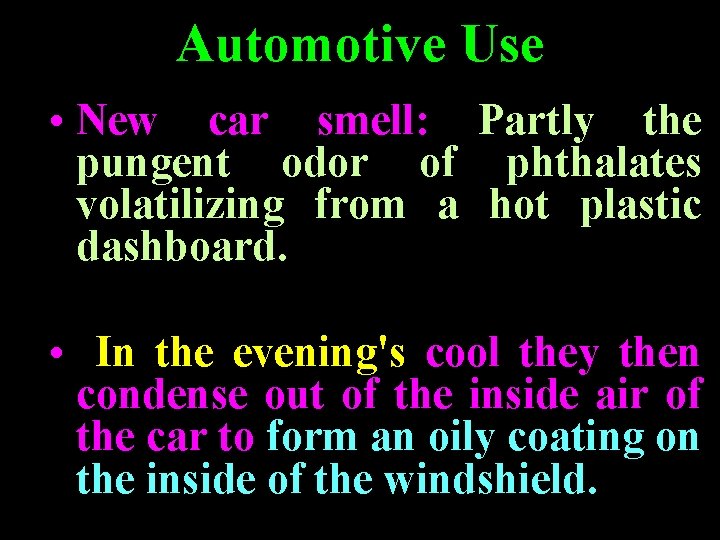 Automotive Use • New car smell: Partly the pungent odor of phthalates volatilizing from Automotive Use • New car smell: Partly the pungent odor of phthalates volatilizing from