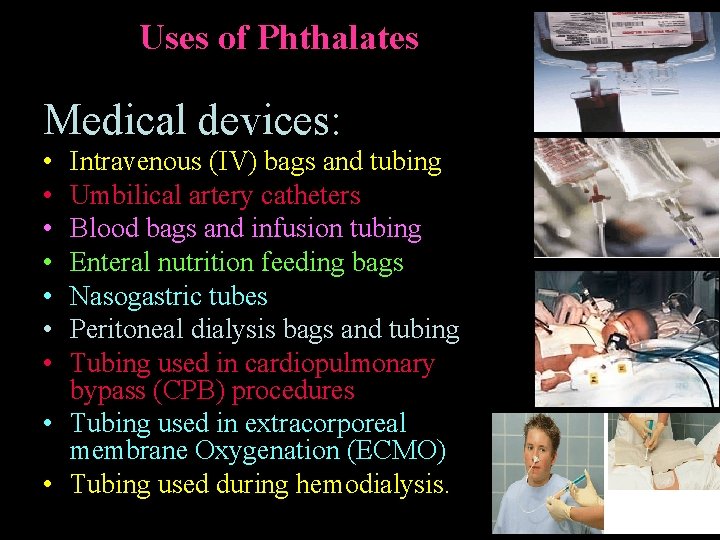 Uses of Phthalates Medical devices: • • Intravenous (IV) bags and tubing Umbilical artery Uses of Phthalates Medical devices: • • Intravenous (IV) bags and tubing Umbilical artery
