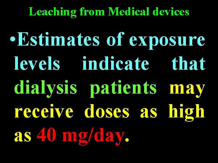 Leaching from Medical devices • Estimates of exposure levels indicate that dialysis patients may Leaching from Medical devices • Estimates of exposure levels indicate that dialysis patients may
