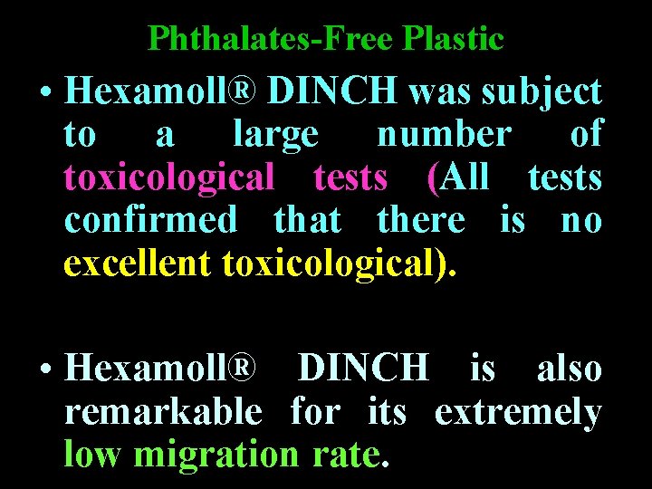 Phthalates-Free Plastic • Hexamoll® DINCH was subject to a large number of toxicological tests Phthalates-Free Plastic • Hexamoll® DINCH was subject to a large number of toxicological tests