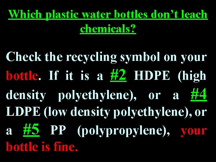Which plastic water bottles don’t leach chemicals? Check the recycling symbol on your bottle. Which plastic water bottles don’t leach chemicals? Check the recycling symbol on your bottle.