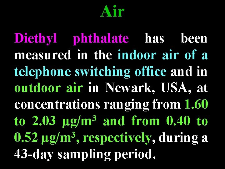 Air Diethyl phthalate has been measured in the indoor air of a telephone switching Air Diethyl phthalate has been measured in the indoor air of a telephone switching