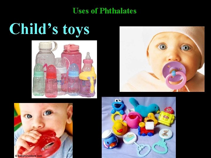 Uses of Phthalates Child’s toys Uses of Phthalates Child’s toys