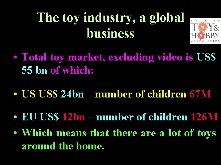 The toy industry, a global business • Total toy market, excluding video is US$ The toy industry, a global business • Total toy market, excluding video is US$
