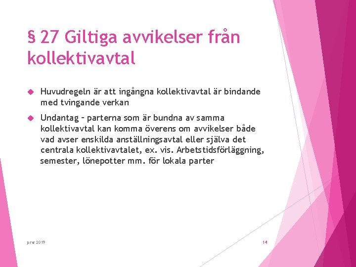 § 27 Giltiga avvikelser från kollektivavtal Huvudregeln är att ingångna kollektivavtal är bindande med