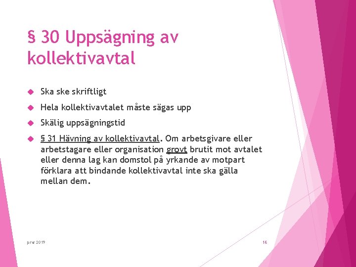 § 30 Uppsägning av kollektivavtal Ska ske skriftligt Hela kollektivavtalet måste sägas upp Skälig