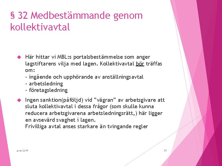 § 32 Medbestämmande genom kollektivavtal Här hittar vi MBL: s portalsbestämmelse som anger lagstiftarens