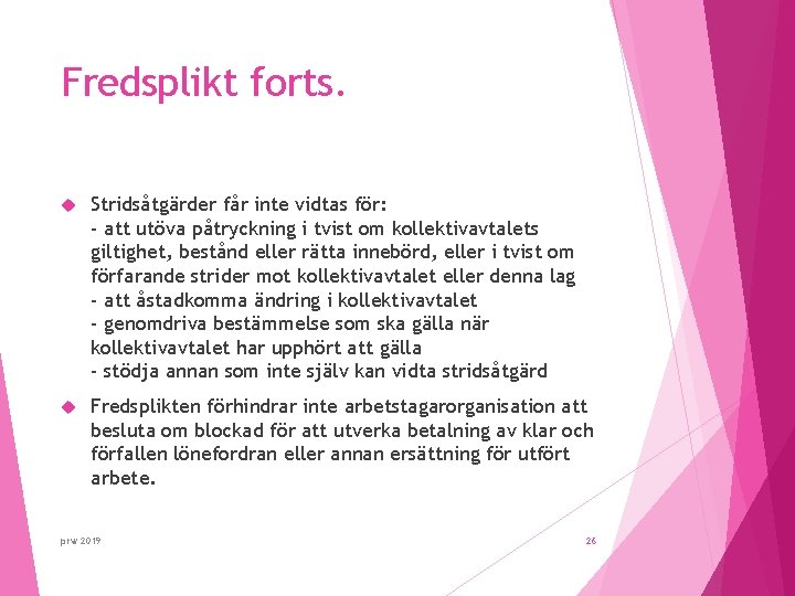 Fredsplikt forts. Stridsåtgärder får inte vidtas för: - att utöva påtryckning i tvist om