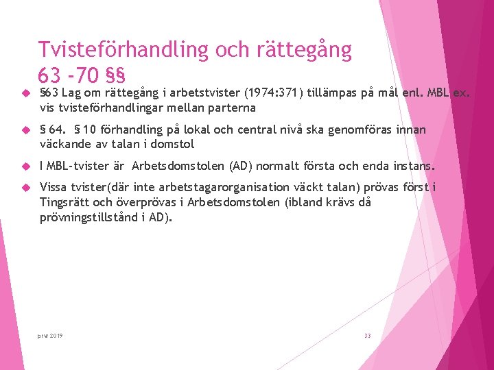  Tvisteförhandling och rättegång 63 -70 §§ § 63 Lag om rättegång i arbetstvister