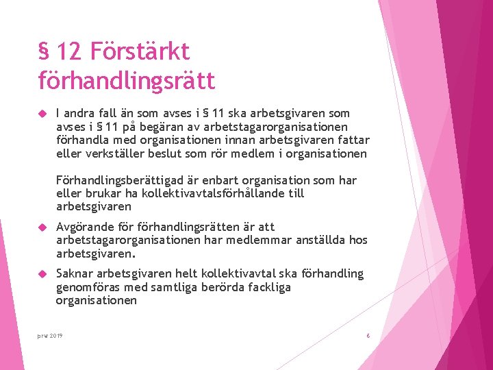 § 12 Förstärkt förhandlingsrätt I andra fall än som avses i § 11 ska